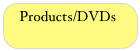 Products/DVDs